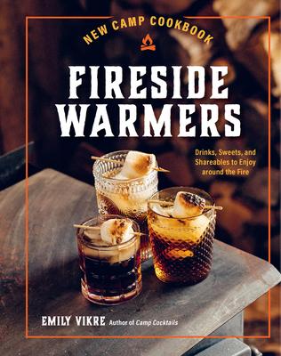 New Camp Cookbook Fireside Warmers: Drinks, Sweets, and Shareables to Enjoy Around the Fire