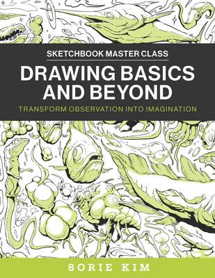 Drawing Basics and Beyond: Transform Observation Into Imagination