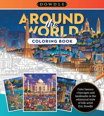 Eric Dowdle Coloring Book: Around the World: Color Famous Cityscapes and Landmarks in the Whimsical Style of Folk Artist Eric Dowdle