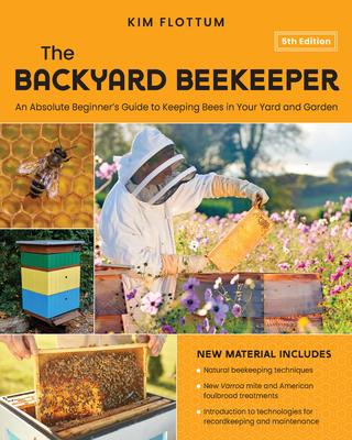 The Backyard Beekeeper, 5th Edition: An Absolute Beginner's Guide to Keeping Bees in Your Yard and Garden - Natural Beekeeping Techniques - New Varroa