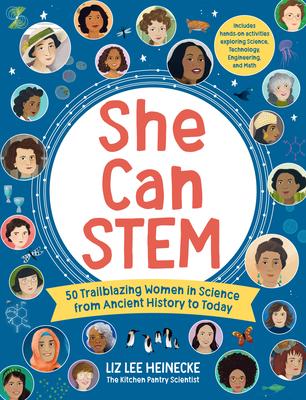 She Can Stem: 50 Trailblazing Women in Science from Ancient History to Today - Includes Hands-On Activities Exploring Science, Techn