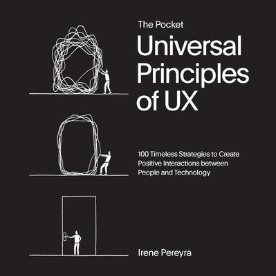 The Pocket Universal Principles of UX: 100 Timeless Strategies to Create Positive Interactions Between People and Technology