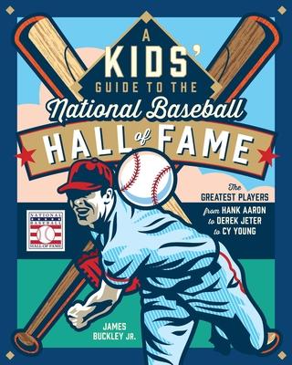 A Kids' Guide to the National Baseball Hall of Fame: The Greatest Players from Hank Aaron to Derek Jeter to Cy Young