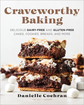 Craveworthy Baking: Delicious Dairy-Free and Gluten-Free Cakes, Cookies, Breads, and More