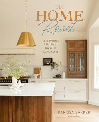 The Home Reset: Easy Systems and Habits to Organize Every Room