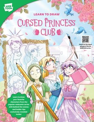 Learn to Draw Cursed Princess Club: Learn to Draw Your Favorite Characters from the Popular Webcomic Series with Behind-The-Scenes and Insider Tips Ex