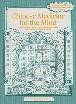 Chinese Medicine for the Mind: A Science-Backed Guide to Improving Mental Health with Traditional Chinese Medicine-Includes 35+ Herbal Formulas for D