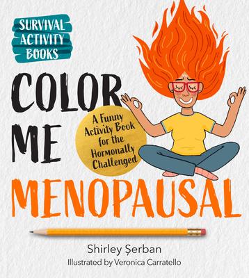 Color Me Menopausal: A Funny Activity Book for the Hormonally Challenged