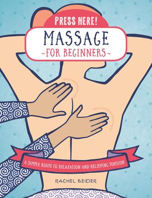 Press Here! Massage for Beginners: A Simple Route to Relaxation and Relieving Tension