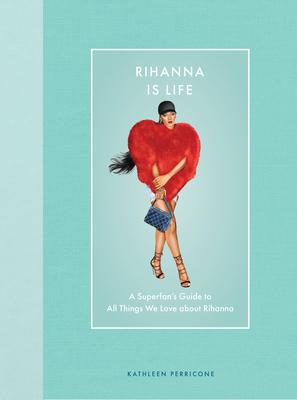 Rihanna Is Life: A Superfan's Guide to All Things We Love about Rihanna Subscription