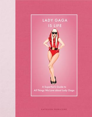 Lady Gaga Is Life: A Superfan's Guide to All Things We Love about Lady Gaga Subscription