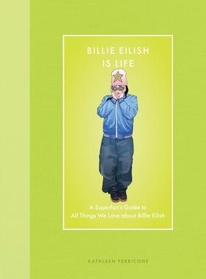 Billie Eilish Is Life: A Superfan's Guide to All Things We Love about Billie Eilish Subscription