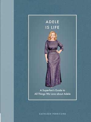Adele Is Life: A Superfan's Guide to All Things We Love about Adele Subscription