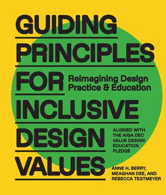Guiding Principles for Inclusive Design Values: Reimagining Design Practice and Education - Aligned with the Aiga Dec Value Design Education Pledge Subscription