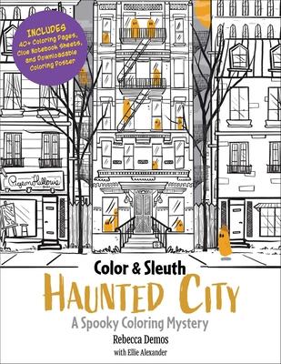 Color & Sleuth: Haunted City: A Spooky Coloring Mystery - Includes 40+ Coloring Pages, Clue Notebook Sheets, and Downloadable Coloring Poster