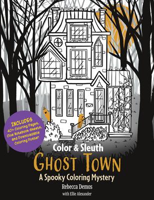 Color & Sleuth: Ghost Town: A Spooky Coloring Mystery - Includes 40+ Coloring Pages, Clue Notebook Sheets, and Downloadable Coloring Poster