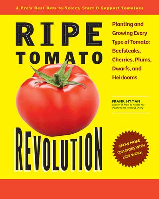 Ripe Tomato Revolution: Planting and Growing Every Type of Tomato: Beefsteaks, Cherries, Plums, Dwarfs, and Heirlooms Subscription