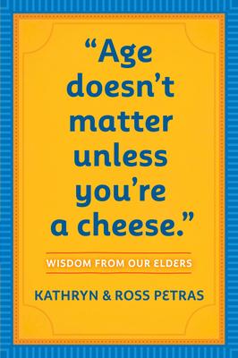 Age Doesn't Matter Unless You're a Cheese: Wisdom from Our Elders