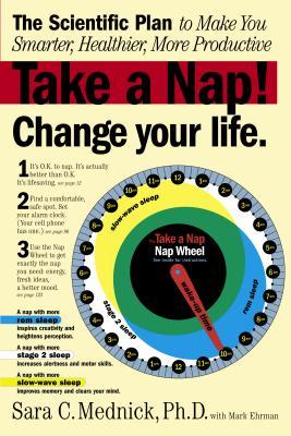 Take a Nap! Change Your Life.: The Scientific Plan to Make You Smarter, Healthier, More Productive