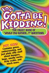 You Gotta Be Kidding!: The Crazy Book of Would You Rather...? Questions Subscription