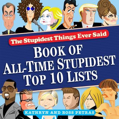 The Stupidest Things Ever Said: Book of All-Time Stupidest Top 10 Lists