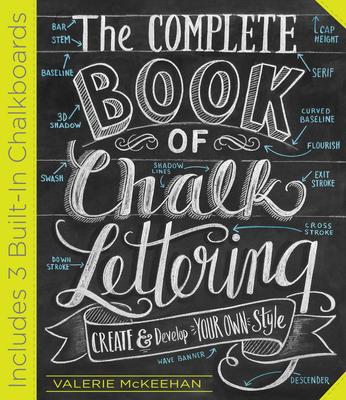 The Complete Book of Chalk Lettering: Create and Develop Your Own Style - Includes 3 Built-In Chalkboards