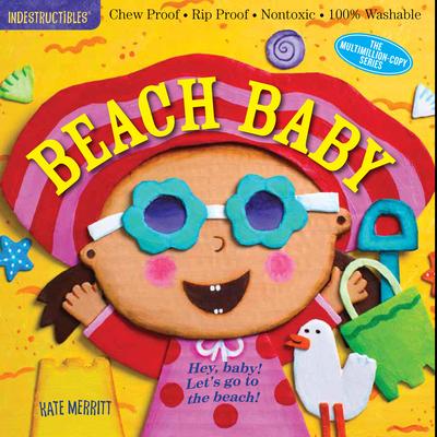 Indestructibles: Beach Baby: Chew Proof - Rip Proof - Nontoxic - 100% Washable (Book for Babies, Newborn Books, Safe to Chew)