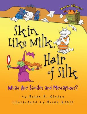 Skin Like Milk, Hair of Silk: What Are Similes and Metaphors?