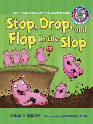 #2 Stop, Drop, and Flop in the Slop: A Short Vowel Sounds Book with Consonant Blends