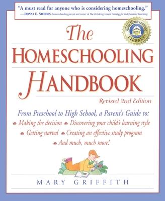 The Homeschooling Handbook: From Preschool to High School, A Parent's Guide to: Making the Decision; Discove ring your child's learning style; Get