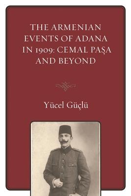Armenian Events Of Adana In 1909: Cemal Pasa And Beyond Subscription