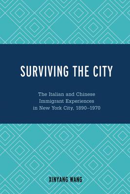 Surviving the City: The Italian and Chinese Immigrant Experiences in New York City, 1890-1970