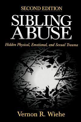 Sibling Abuse: Hidden Physical, Emotional, and Sexual Trauma