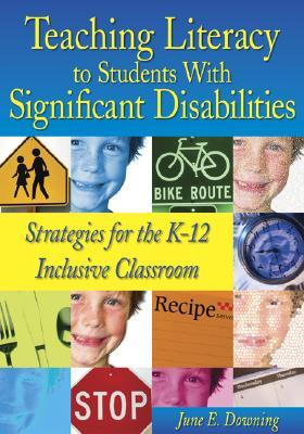 Teaching Literacy to Students with Significant Disabilities: Strategies for the K-12 Inclusive Classroom