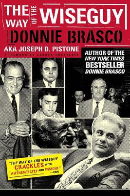 The Way of the Wiseguy: The FBI's Most Famous Undercover Agent Cracks the Mob Mind