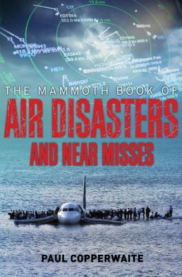 The Mammoth Book of Air Disasters and Near Misses