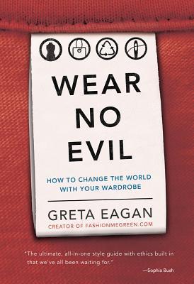 Wear No Evil: How to Change the World with Your Wardrobe