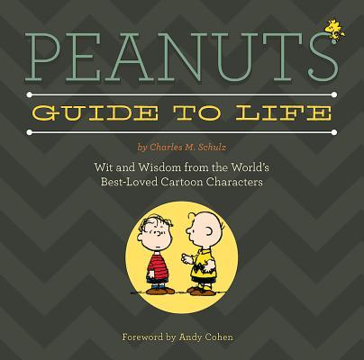 Peanuts Guide to Life: Wit and Wisdom from the World's Best-Loved Cartoon Characters