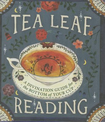 Tea Leaf Reading: A Divination Guide for the Bottom of Your Cup