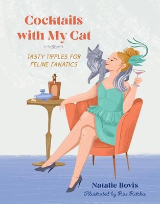 Cocktails with My Cat: Tasty Tipples for Feline Fanatics