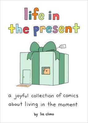 Life in the Present: A Joyful Collection of Comics about Living in the Moment