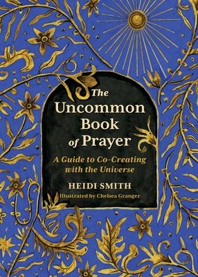 The Uncommon Book of Prayer: A Guide to Co-Creating with the Universe