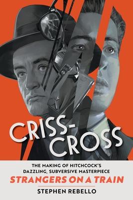 Criss-Cross: The Making of Hitchcock's Dazzling, Subversive Masterpiece Strangers on a Train Subscription