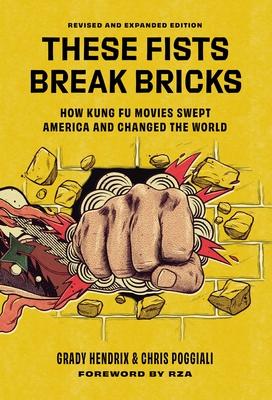 These Fists Break Bricks (Revised and Expanded Edition): How Kung Fu Movies Swept America and Changed the World Subscription