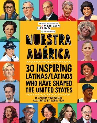 Nuestra Amrica: 30 Inspiring Latinas/Latinos Who Have Shaped the United States