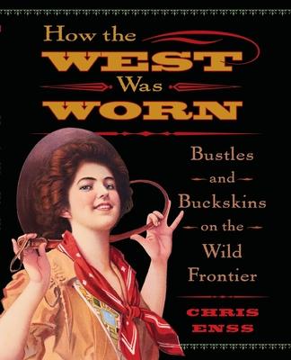 How the West Was Worn: Bustles And Buckskins On The Wild Frontier