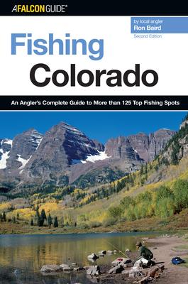 Fishing Colorado: An Angler's Complete Guide To More Than 125 Top Fishing Spots