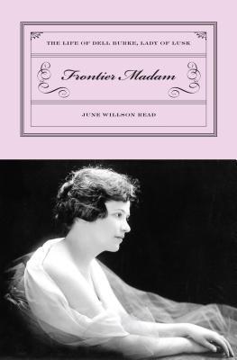 Frontier Madam: The Life of Dell Burke, Lady of Lusk