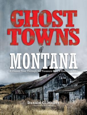 Ghost Towns of Montana: A Classic Tour Through The Treasure State's Historical Sites