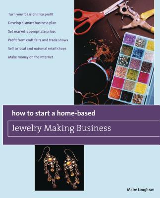 How to Start a Home-Based Jewelry Making Business: *Turn Your Passion Into Profit *Develop a Smart Business Plan *Set Market-Appropriate Prices *Profi